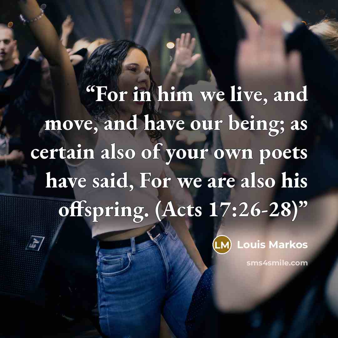 “For in him we live, and move, and have our being; as certain also of your own poets have said, For we are also his offspring. (Acts 17:26-28)” quote by Louis Markos