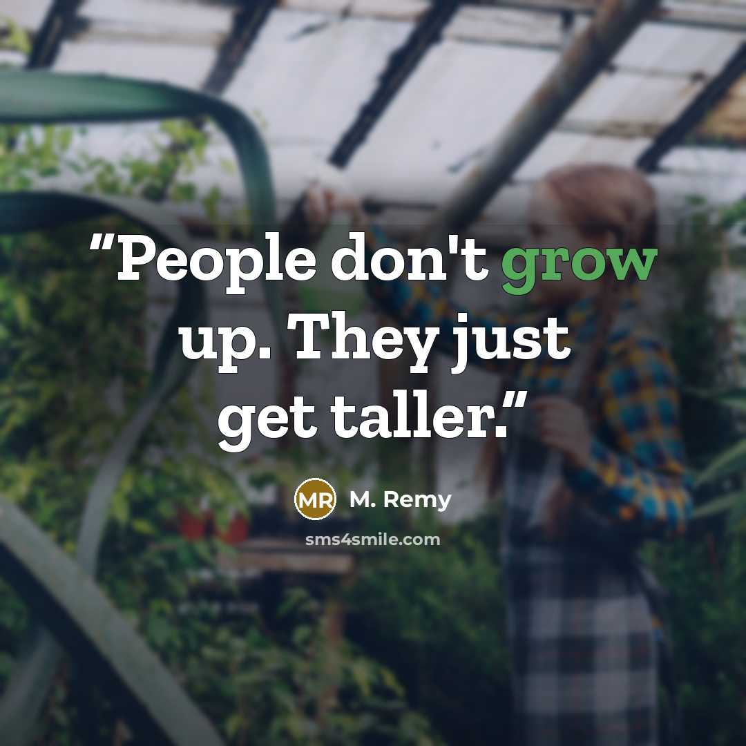 “People don't grow up. They just get taller.” quote by M. Remy