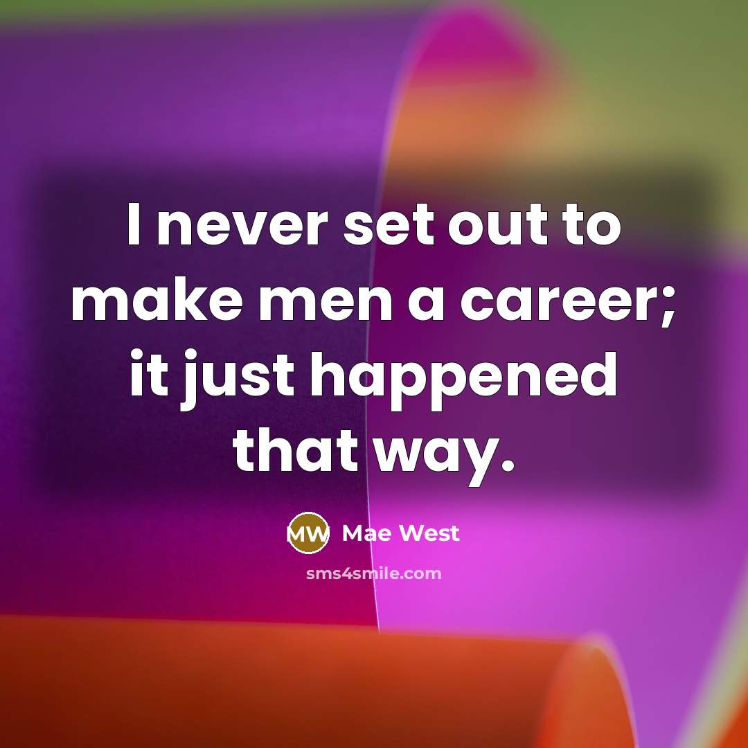 “I never set out to make men a career; it…” quote by Mae West