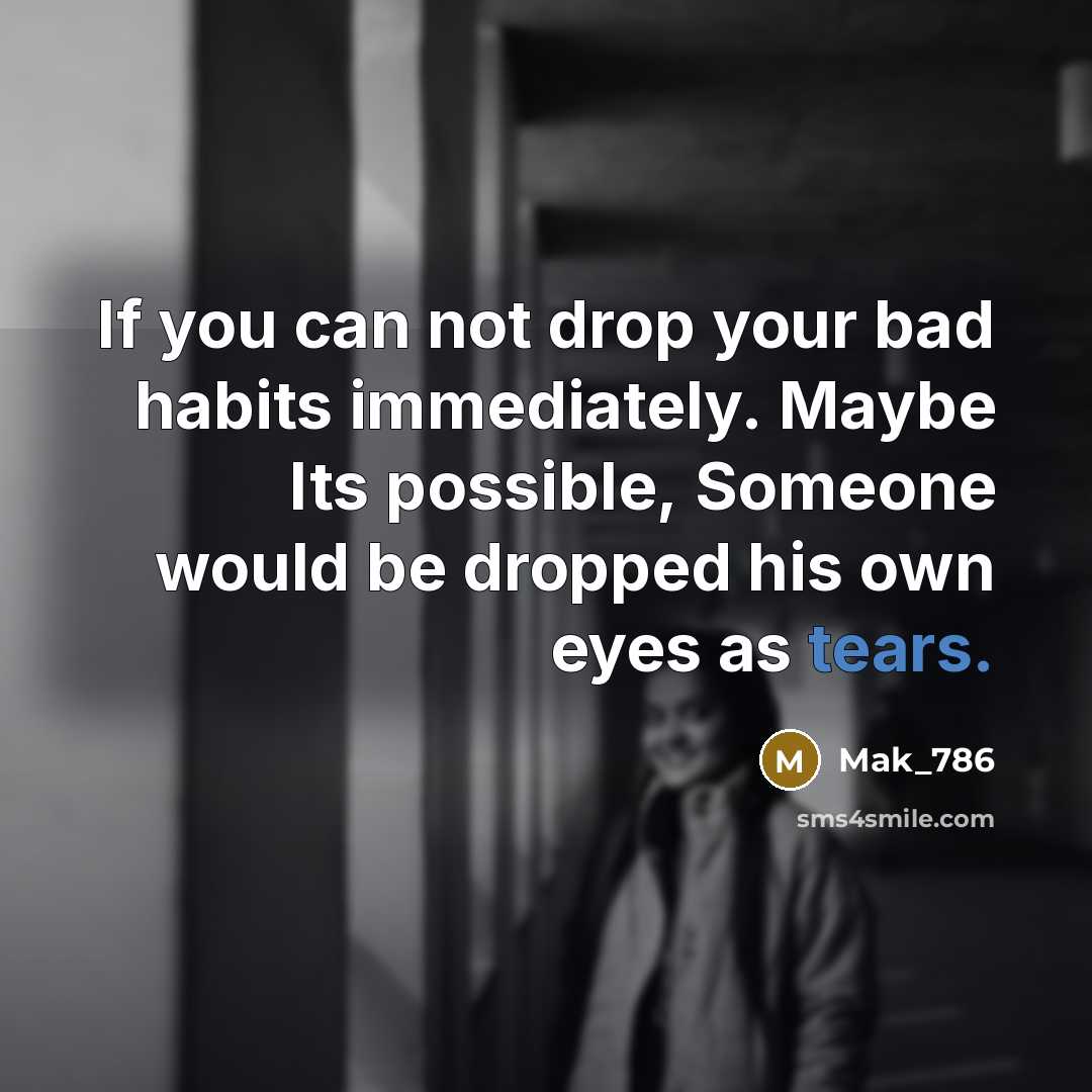 “If you can not drop your bad habits immediately. Maybe…” quote by Mak_786