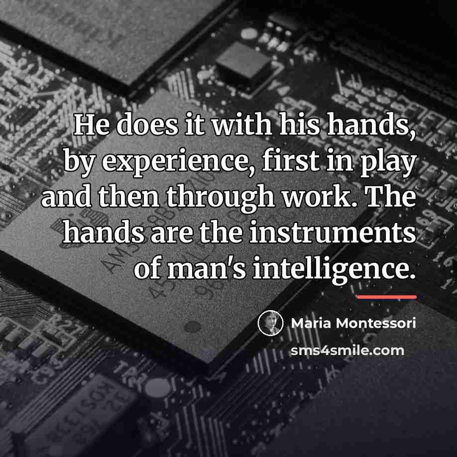 “He does it with his hands, by experience, first in…” quote by Maria Montessori
