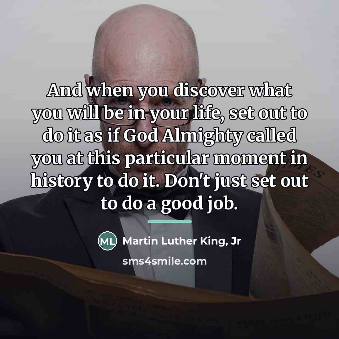 “And when you discover what you will be in your…” quote by Martin Luther King, Jr