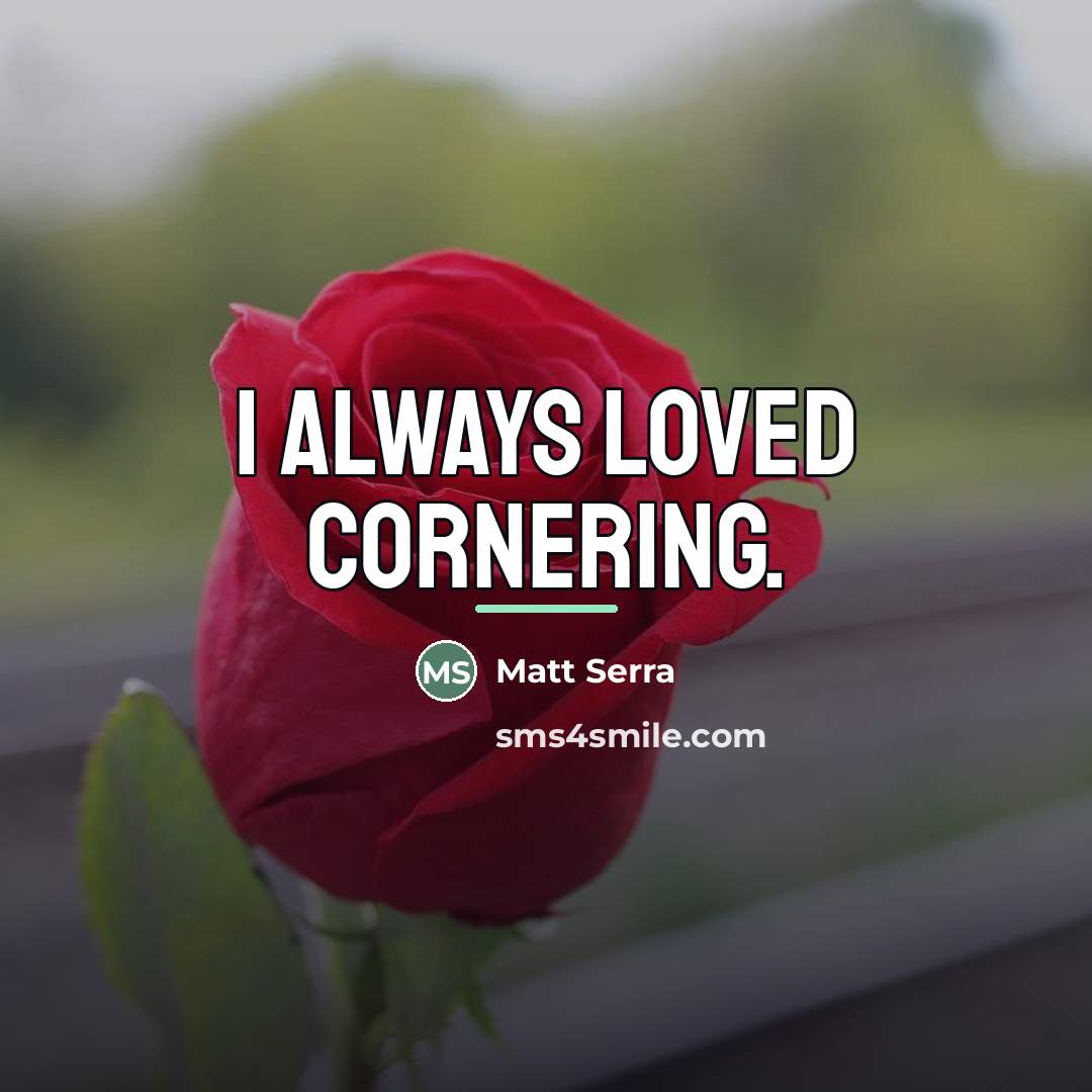 “I always loved cornering.…” quote by Matt Serra