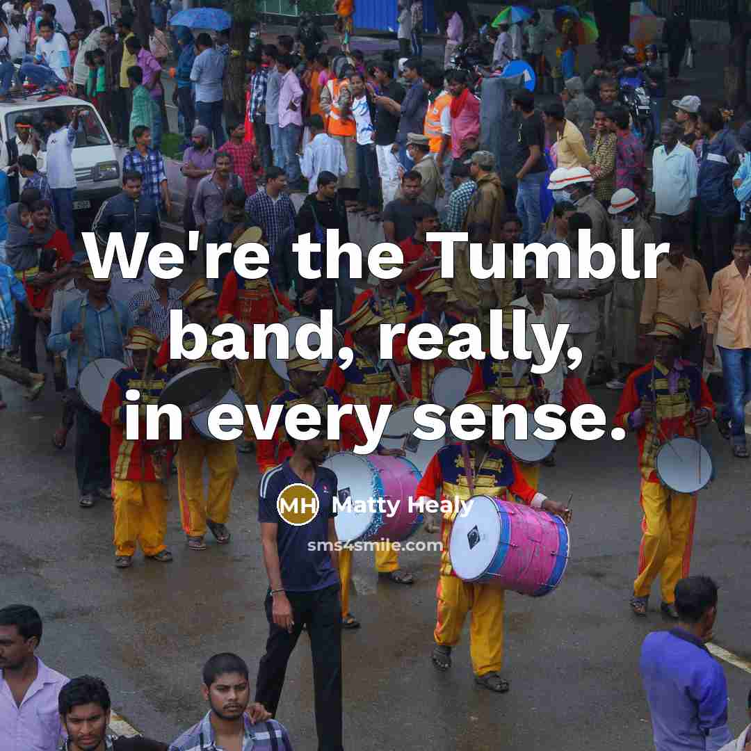 “We're the Tumblr band, really, in every sense.…” quote by Matty Healy