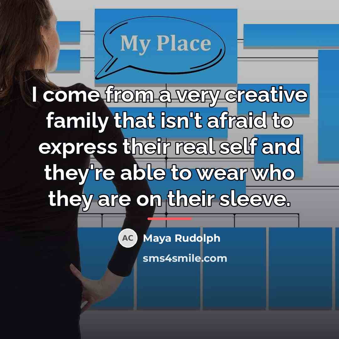 “I come from a very creative family that isn't afraid…” quote by Maya Rudolph
