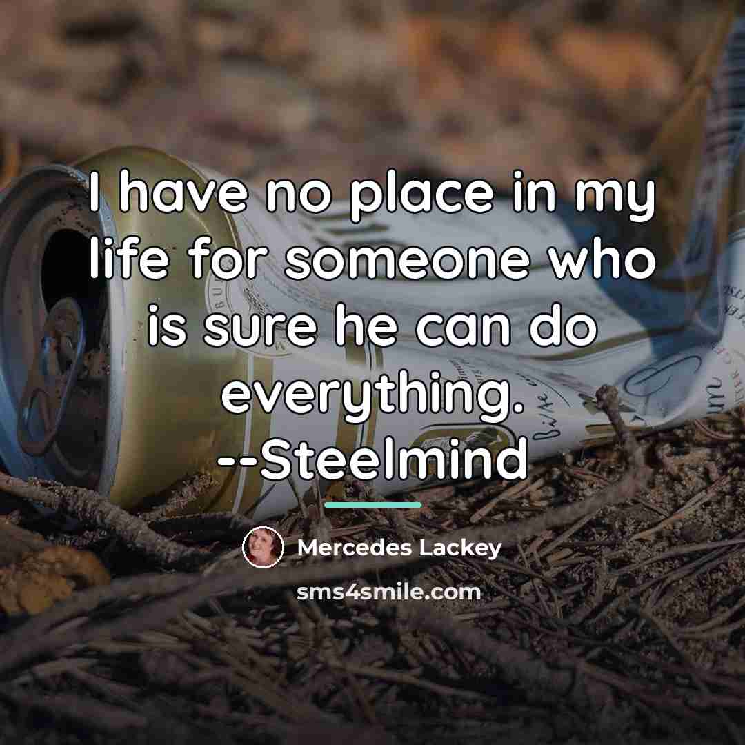 “I have no place in my life for someone who…” quote by Mercedes Lackey