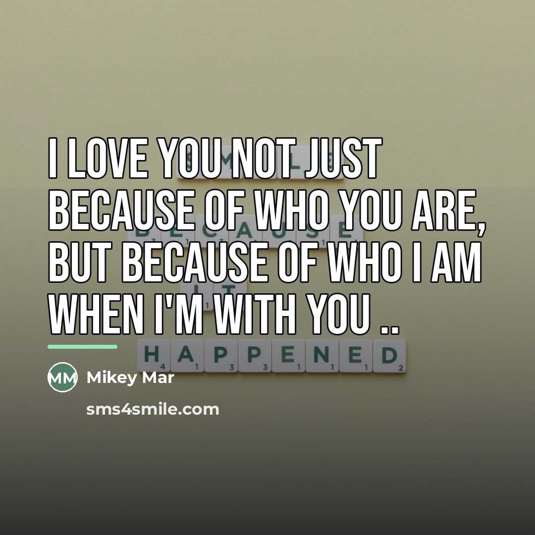 “I love you not just because of who you are,…” quote by Mikey Mar