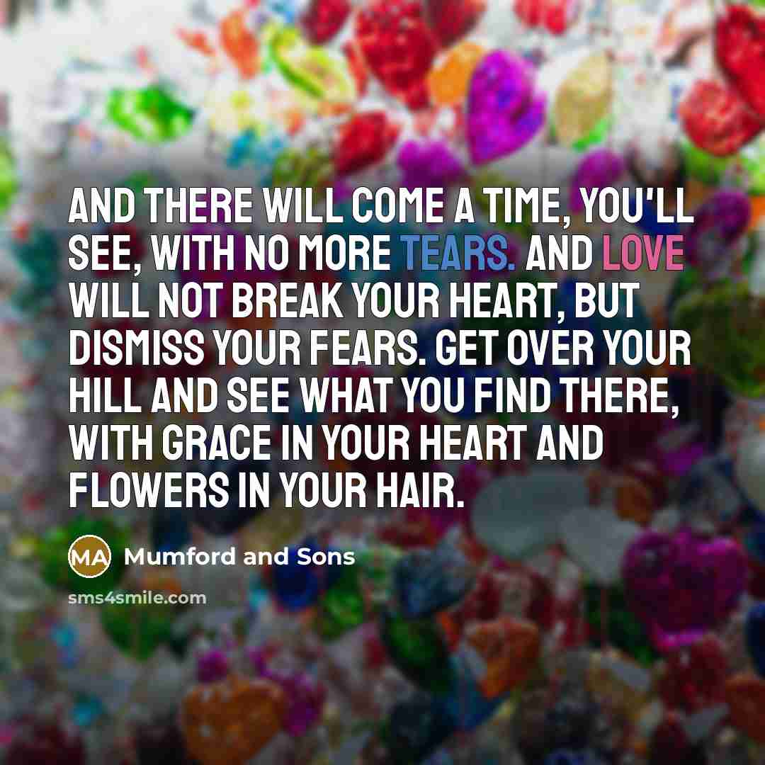 “And there will come a time, you'll see, with no…” quote by Mumford And Sons