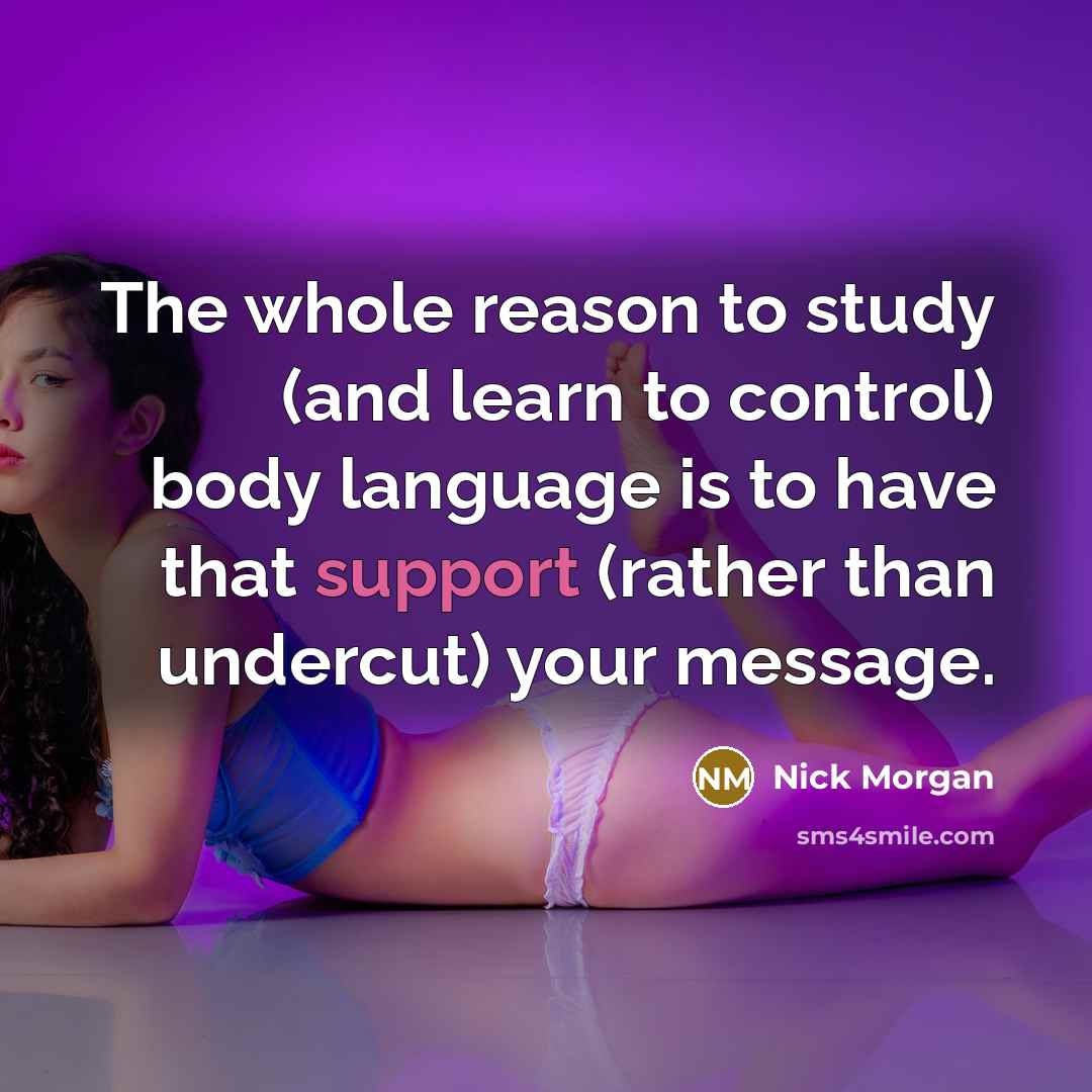 “The whole reason to study (and learn to control) body…” quote by Nick Morgan