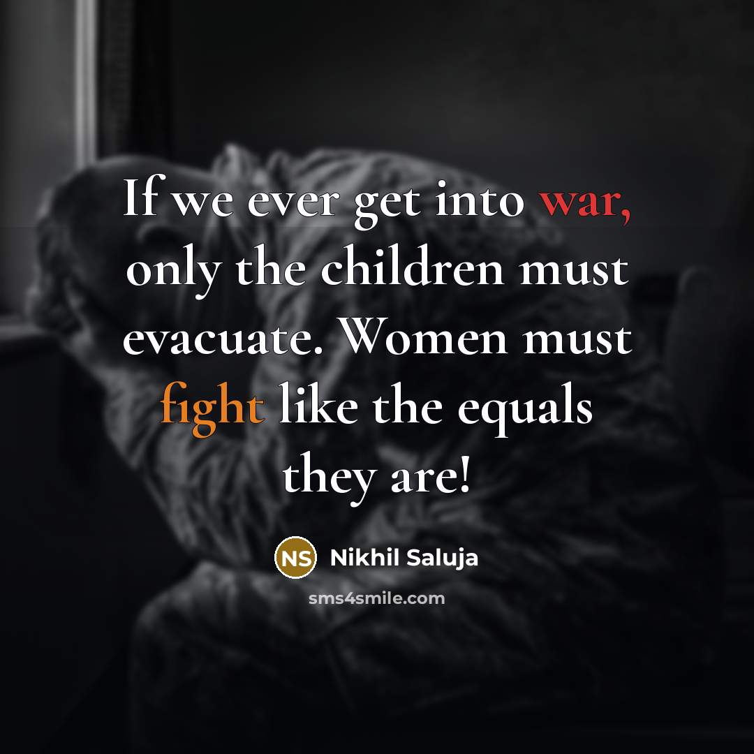 “If we ever get into war, only the children must…” quote by Nikhil Saluja