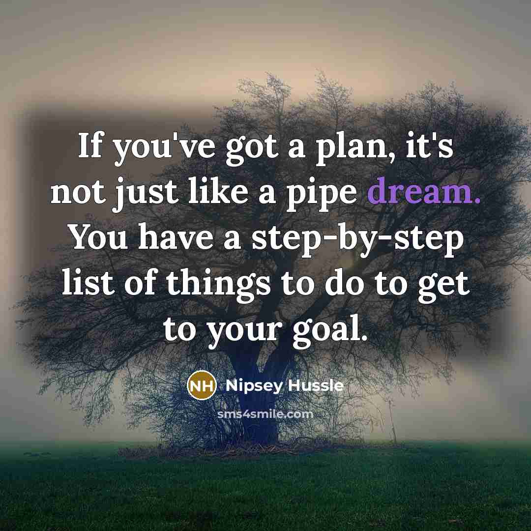 “If you've got a plan, it's not just like a…” quote by Nipsey Hussle