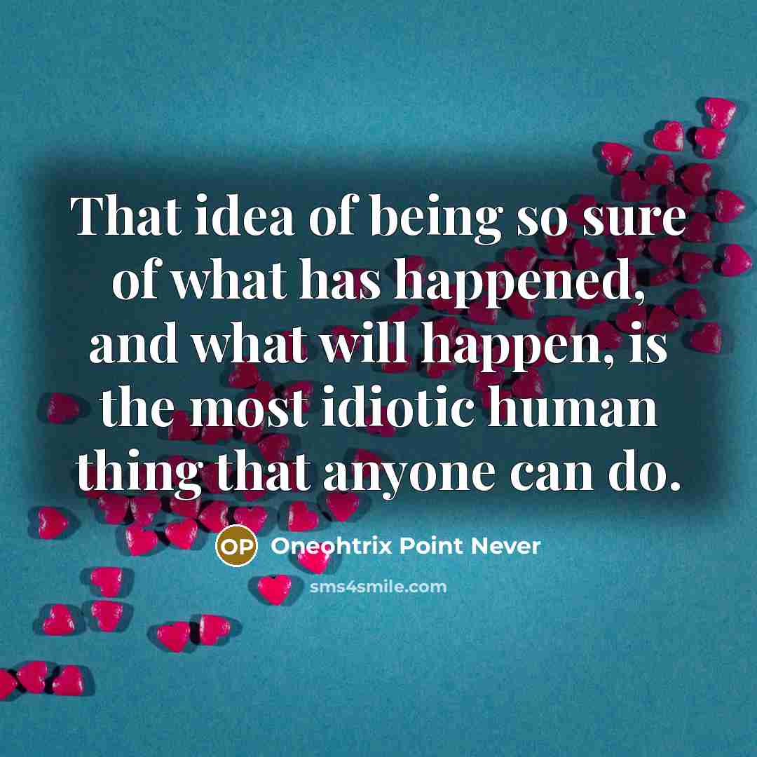 “That idea of being so sure of what has happened,…” quote by Oneohtrix Point Never