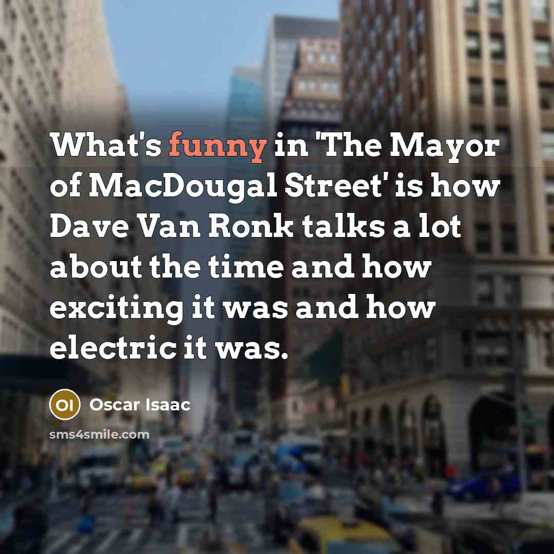 “What's funny in 'The Mayor of MacDougal Street' is how…” quote by Oscar Isaac