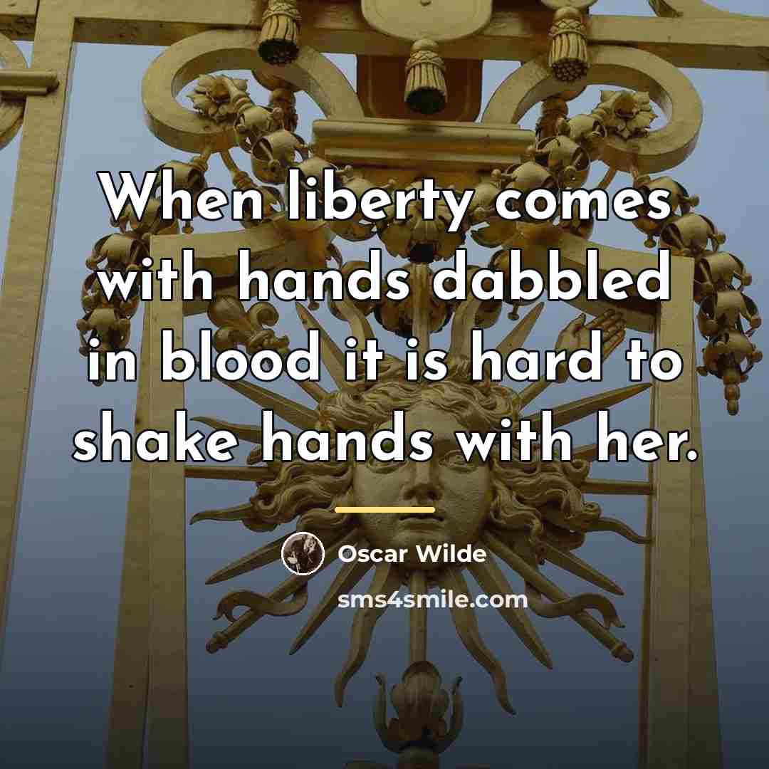 “When liberty comes with hands dabbled in blood it is…” quote by Oscar Wilde