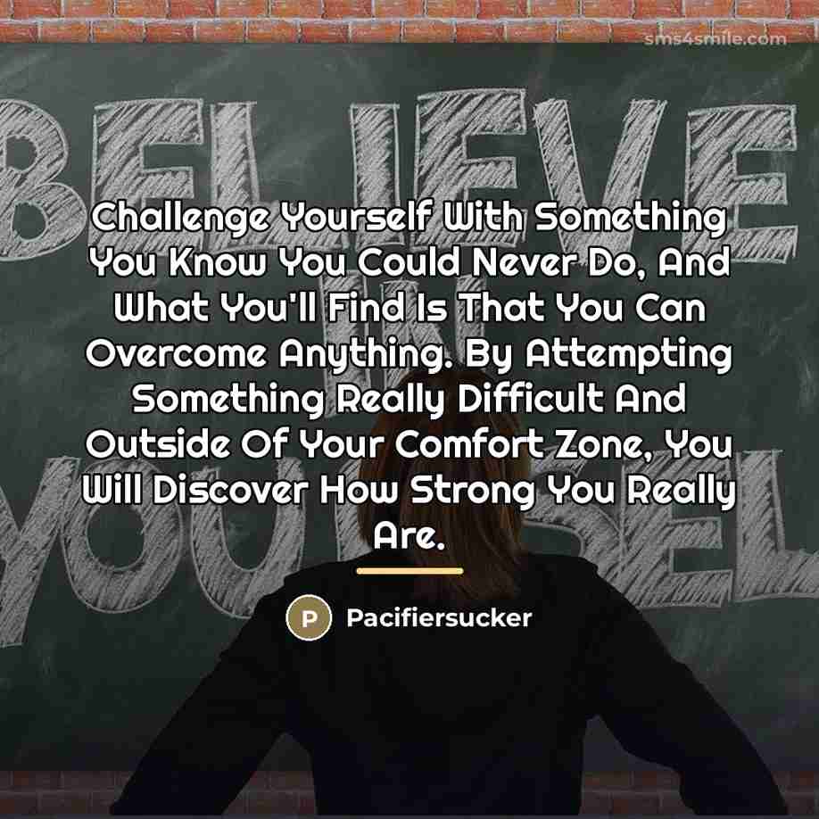 “Challenge Yourself With Something You Know You Could Never Do,…” quote by Pacifiersucker