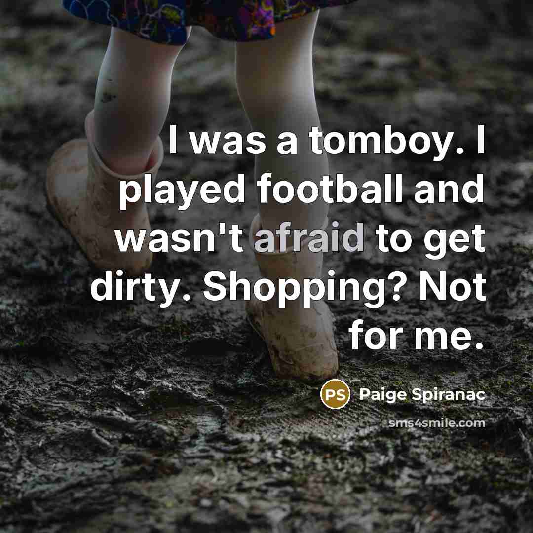 “I was a tomboy. I played football and wasn't afraid…” quote by Paige Spiranac