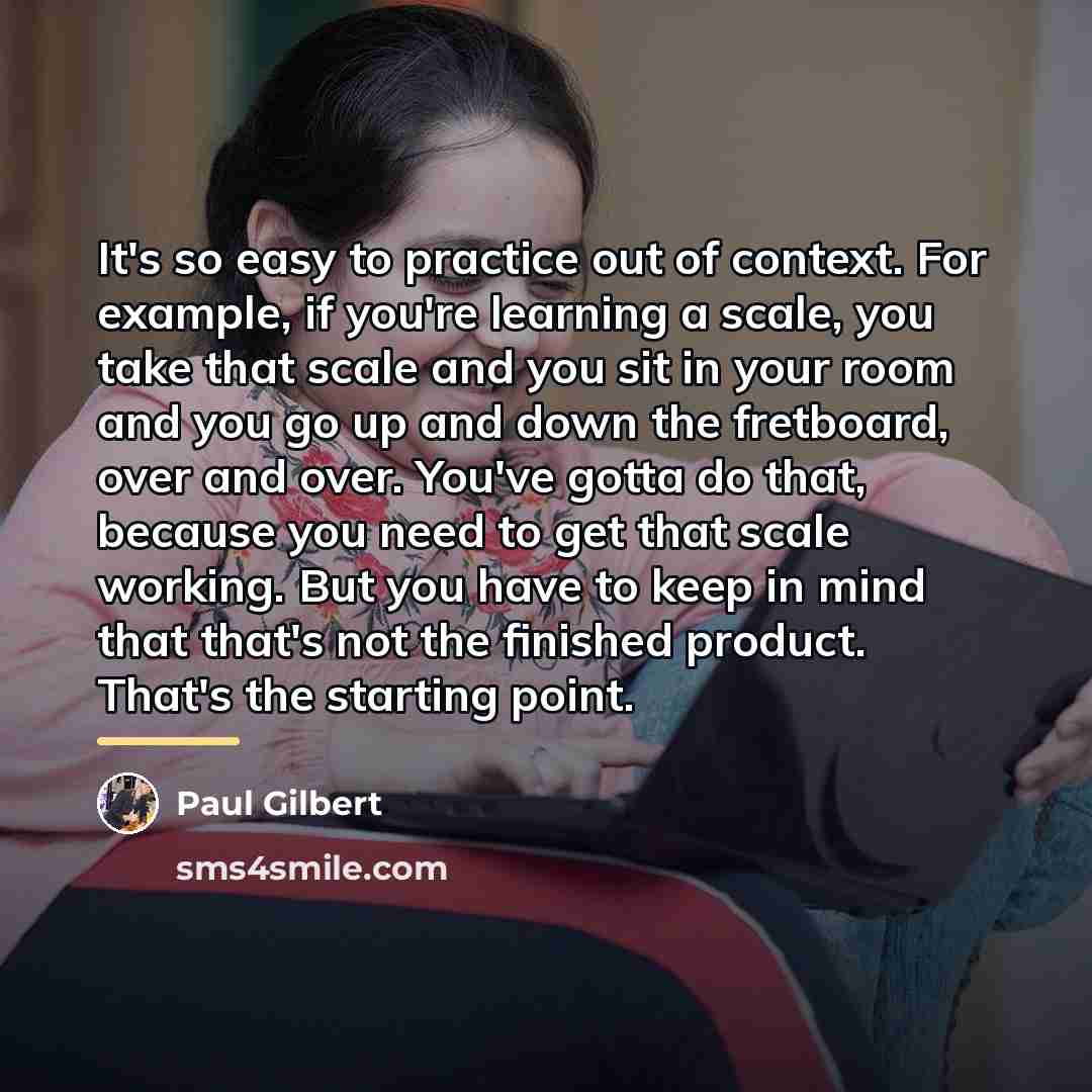 “It's so easy to practice out of context. For example,…” quote by Paul Gilbert