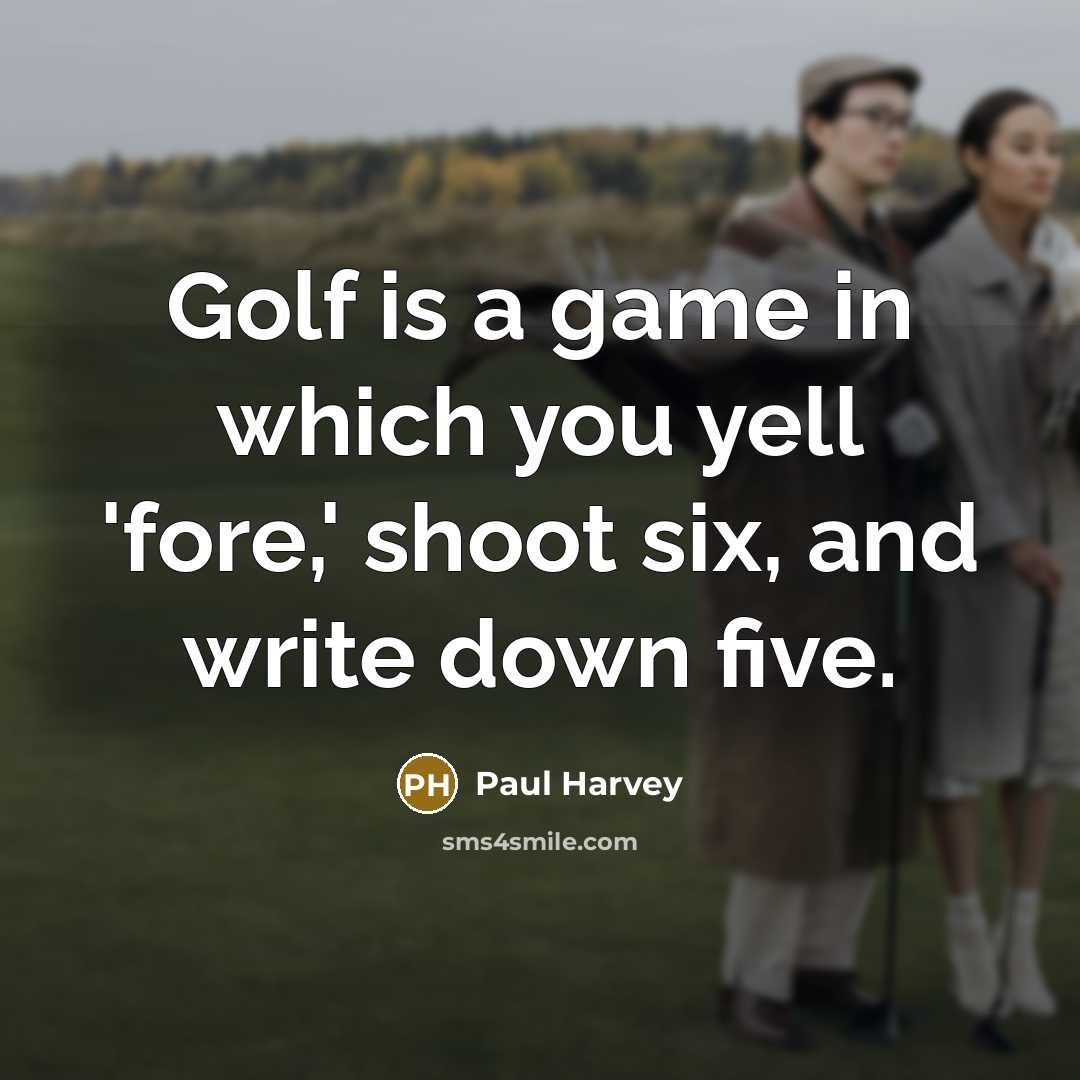 “Golf is a game in which you yell 'fore,' shoot…” quote by Paul Harvey