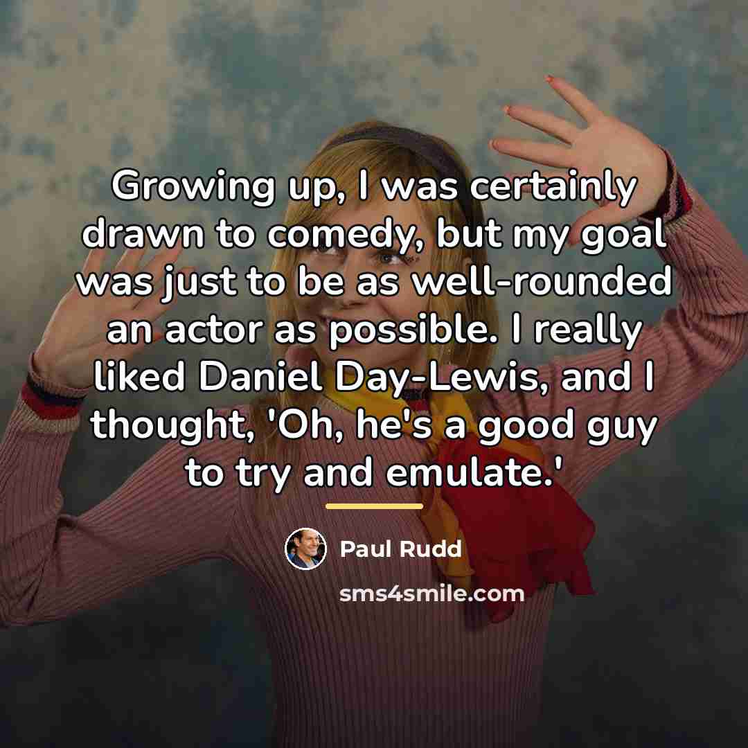 “Growing up, I was certainly drawn to comedy, but my…” quote by Paul Rudd