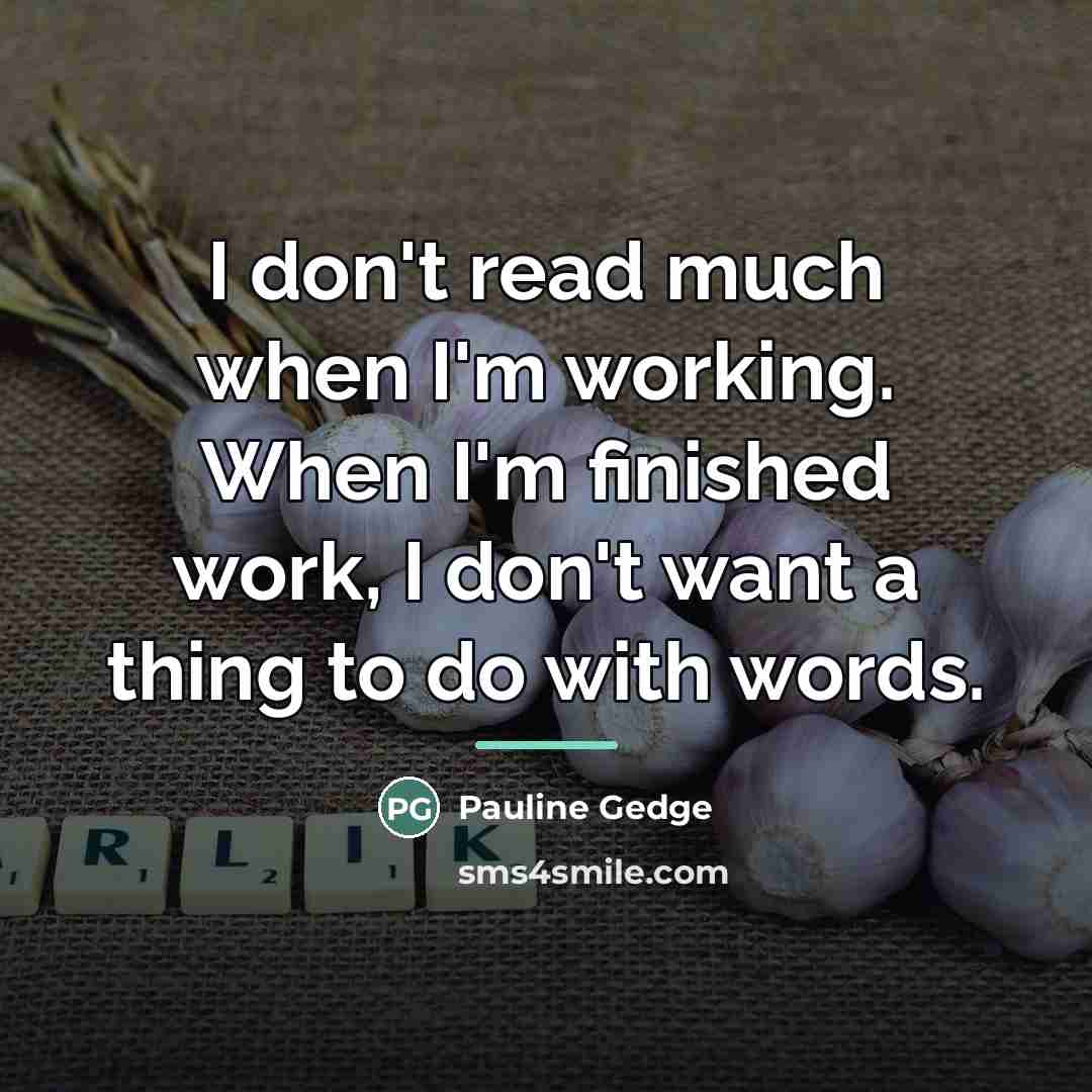 “I don't read much when I'm working. When I'm finished…” quote by Pauline Gedge