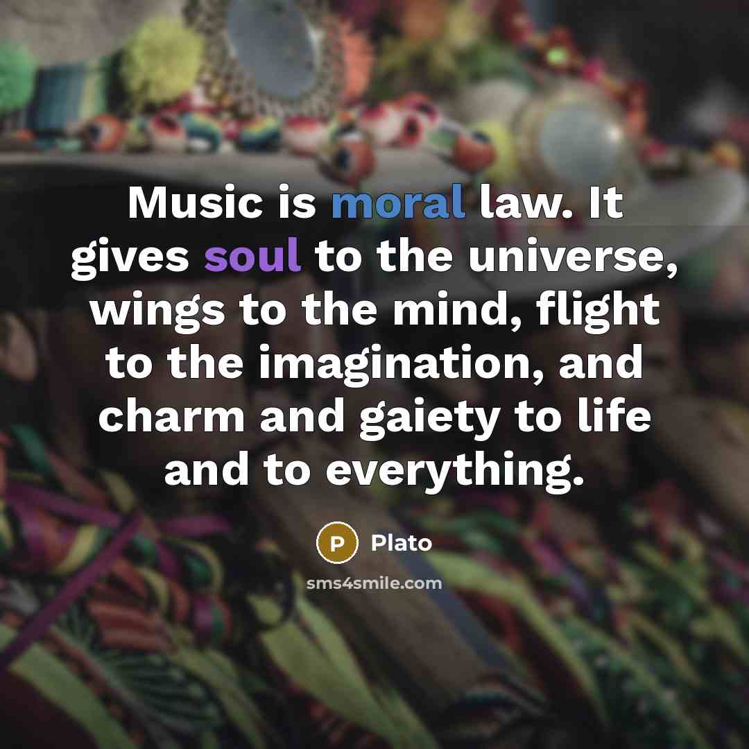 “Music is moral law. It gives soul to the universe,…” quote by Plato