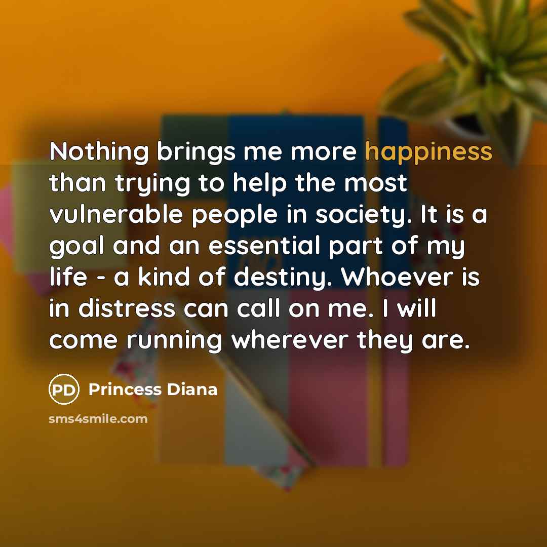 “Nothing brings me more happiness than trying to help the…” quote by Princess Diana