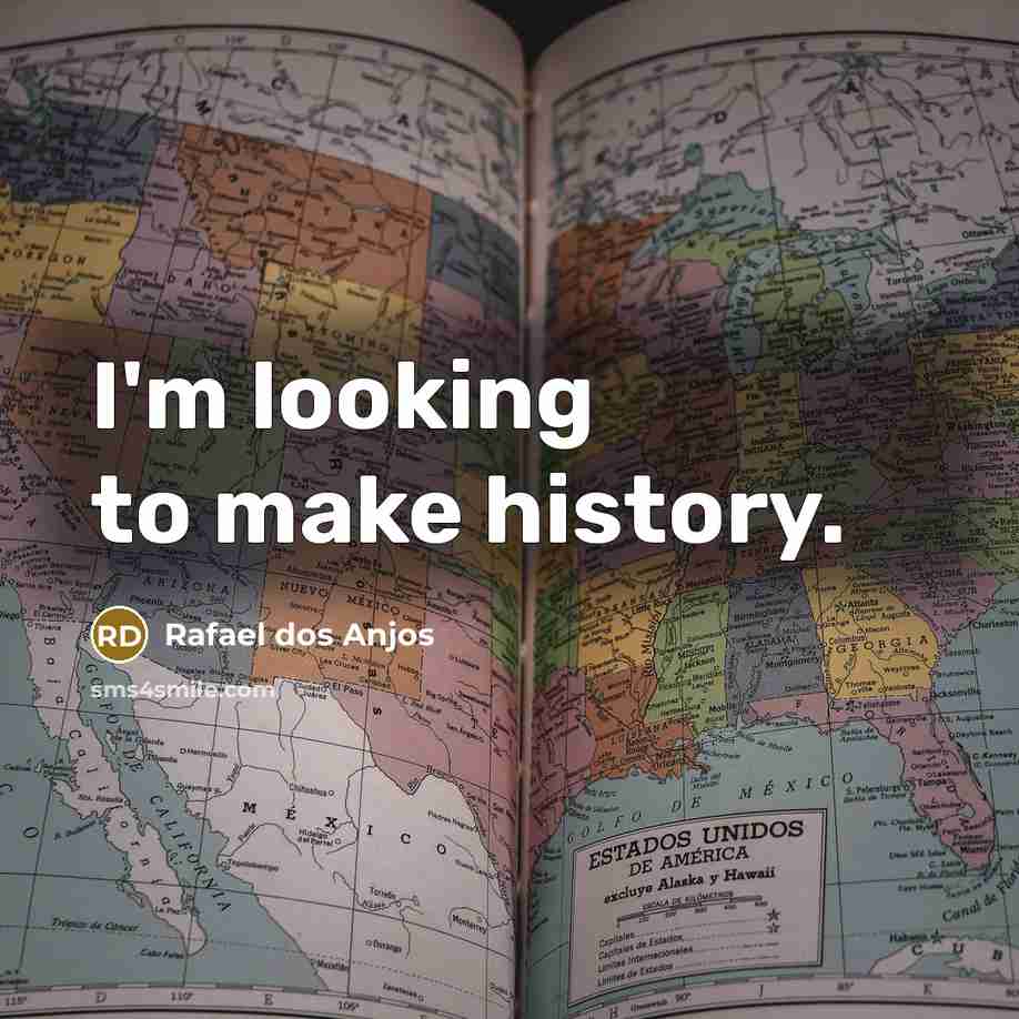 “I'm looking to make history.…” quote by Rafael dos Anjos
