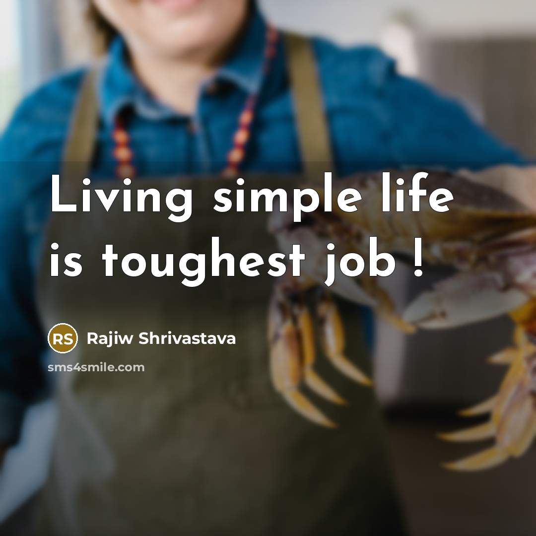 “Living simple life is toughest job !…” quote by Rajiw Shrivastava
