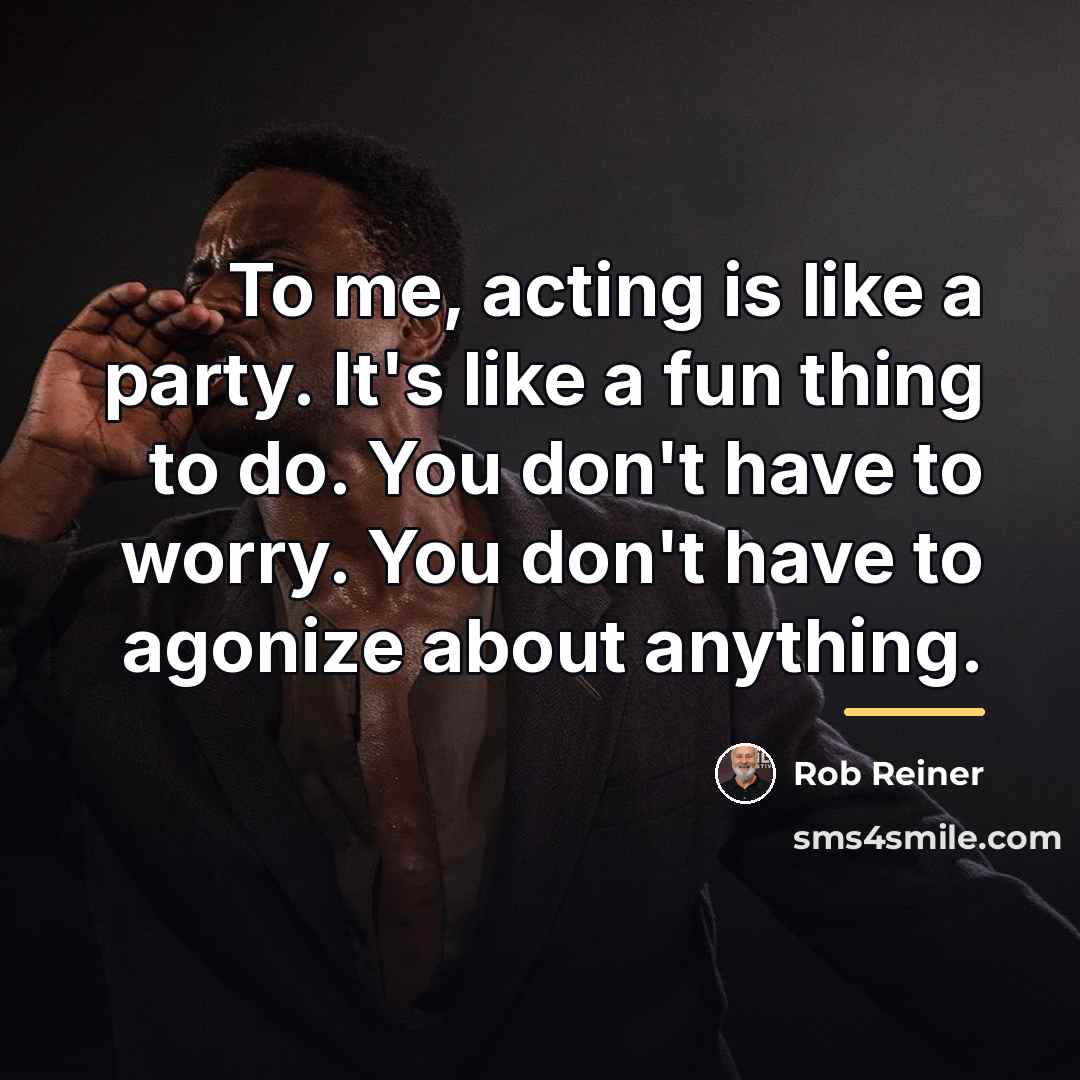 “To me, acting is like a party. It's like a…” quote by Rob Reiner