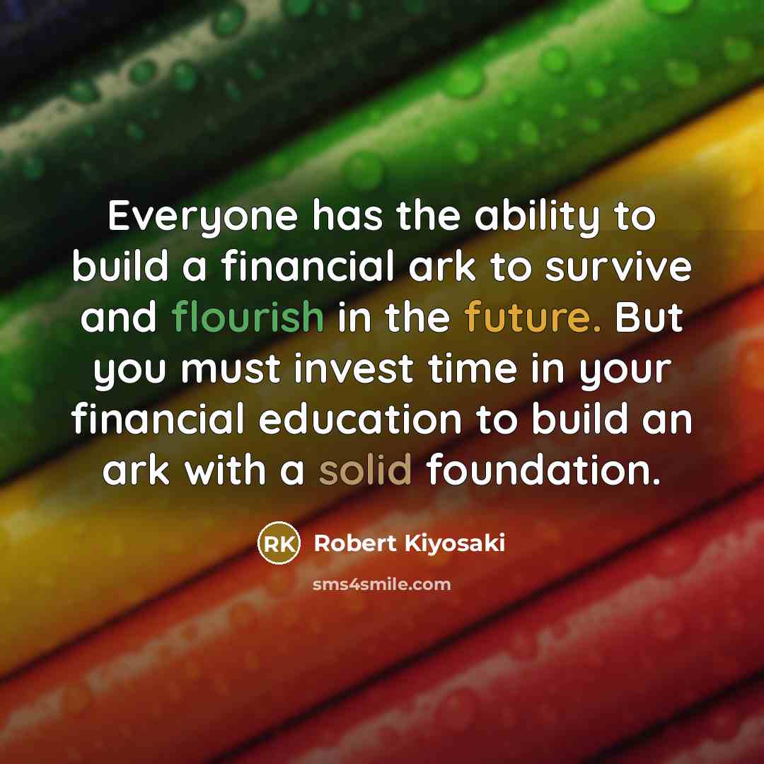 “Everyone has the ability to build a financial ark to…” quote by Robert Kiyosaki