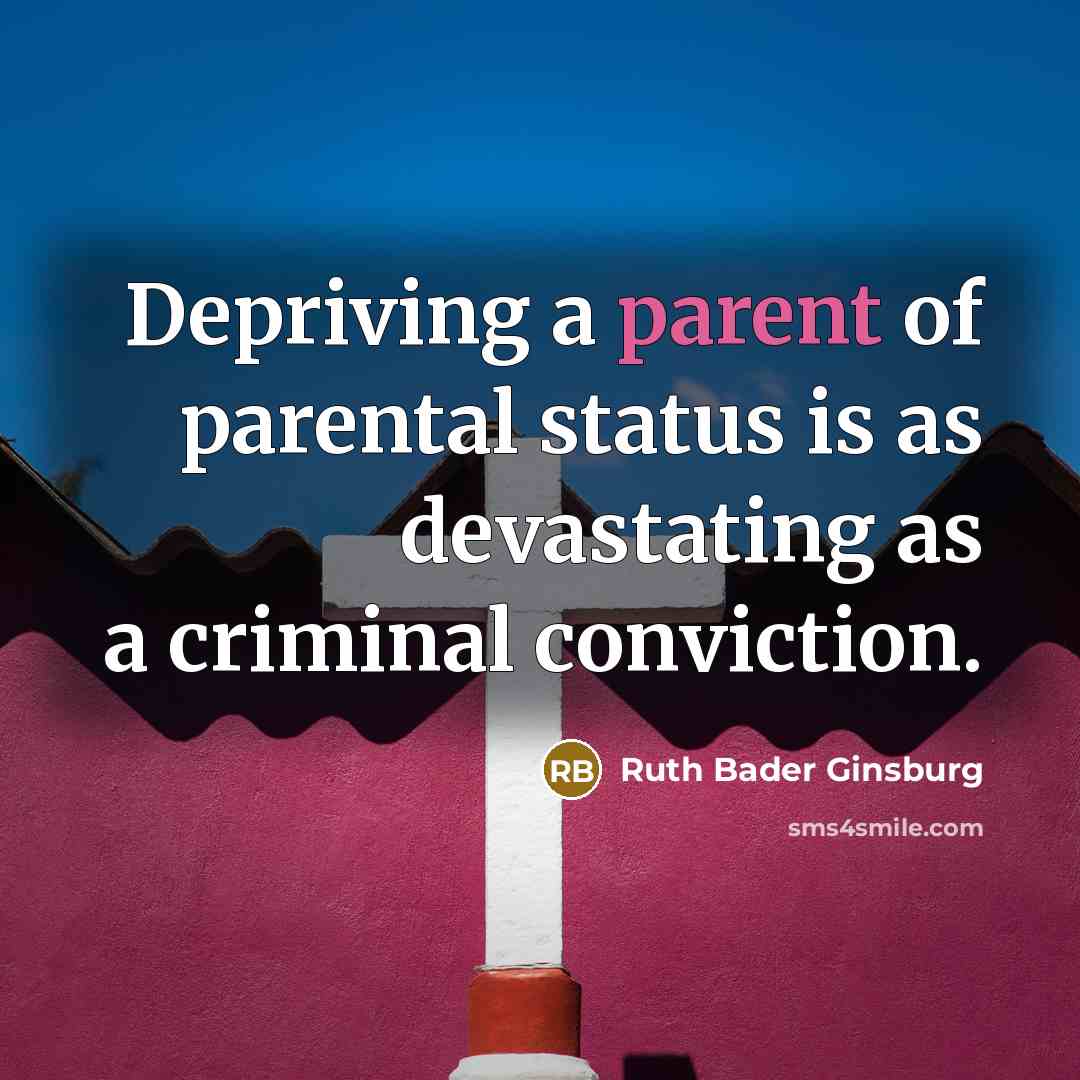 “Depriving a parent of parental status is as devastating as…” quote by Ruth Bader Ginsburg