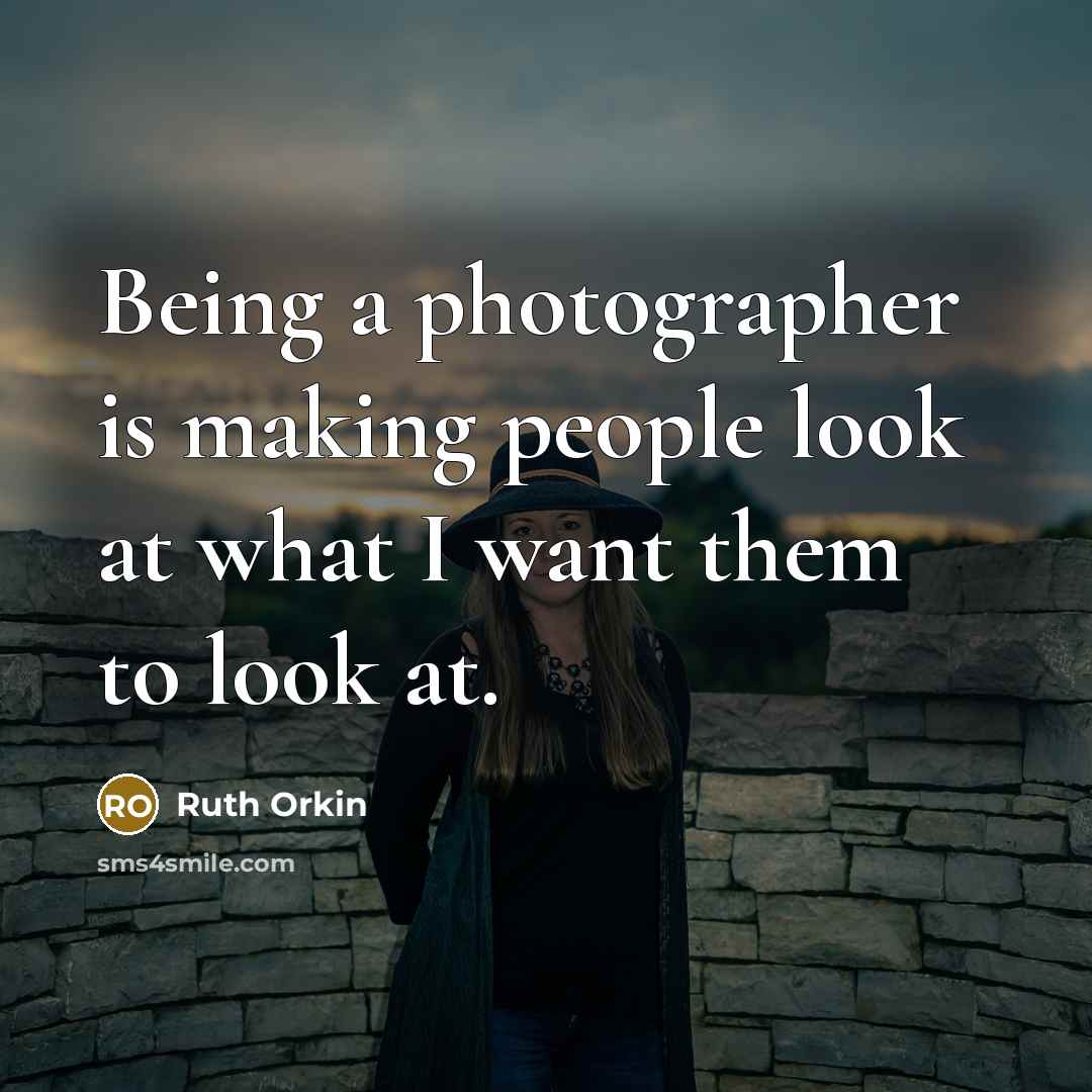 “Being a photographer is making people look at what I…” quote by Ruth Orkin
