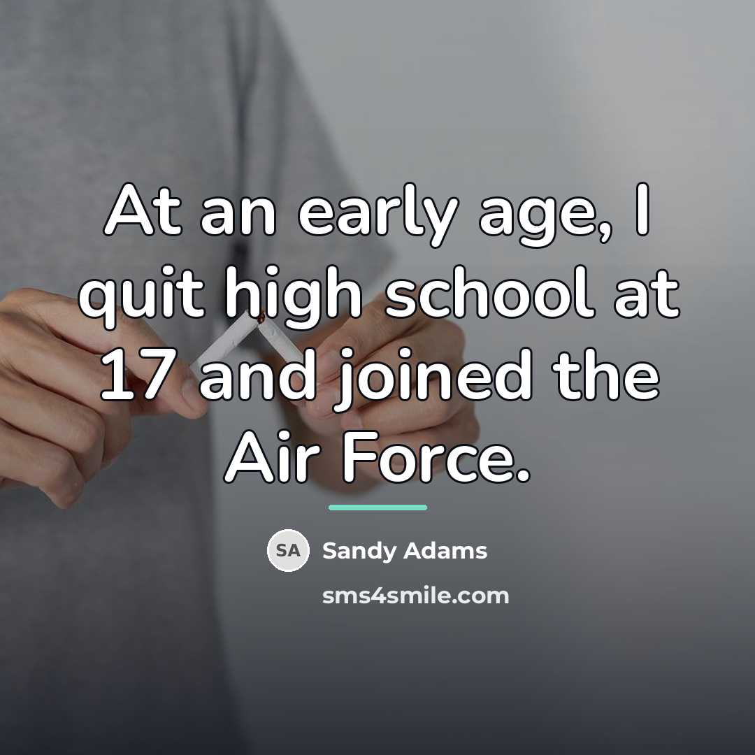 “At an early age, I quit high school at 17…” quote by Sandy Adams