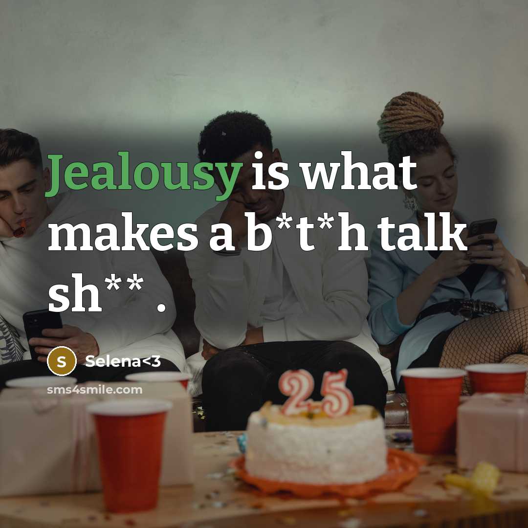 “Jealousy is what makes a b*t*h talk sh** .…” quote by Selena<3