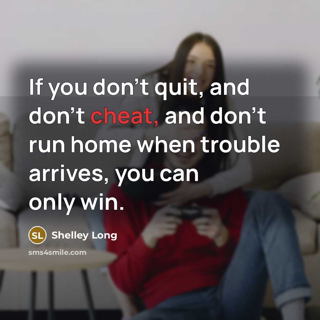 “If you don't quit, and don't cheat, and don't run…” quote by Shelley Long