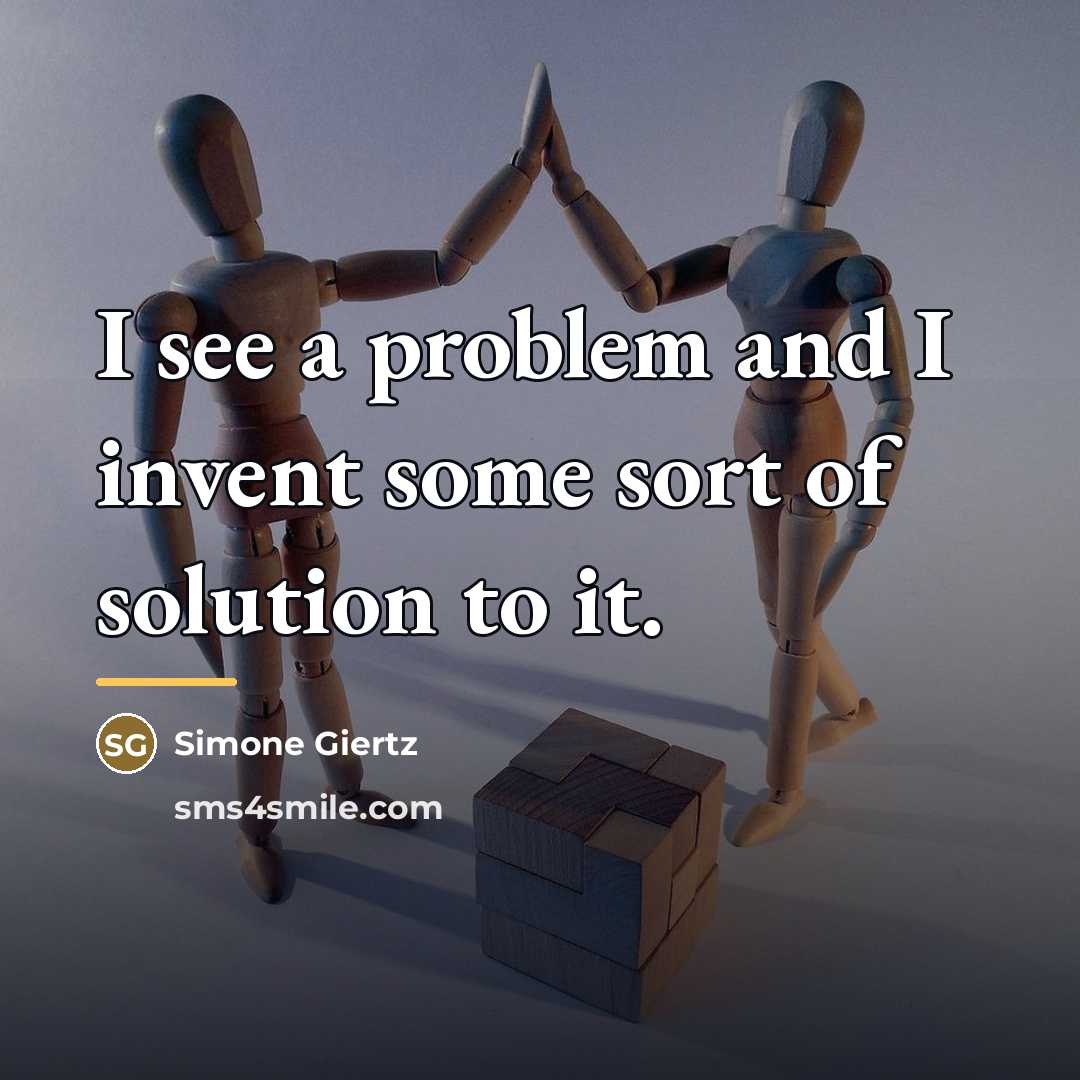 “I see a problem and I invent some sort of…” quote by Simone Giertz