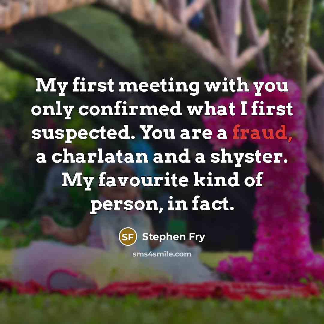 “My first meeting with you only confirmed what I first…” quote by Stephen Fry