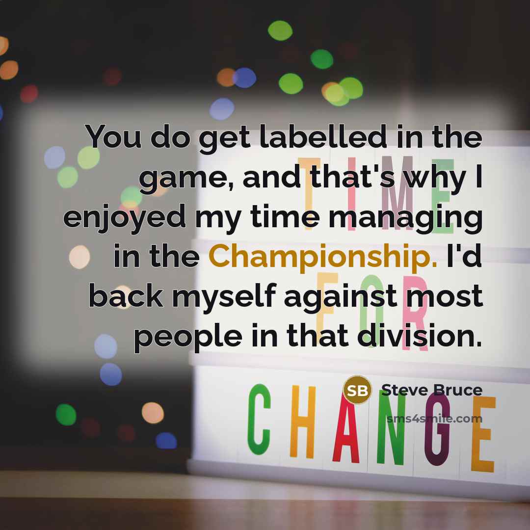“You do get labelled in the game, and that's why…” quote by Steve Bruce