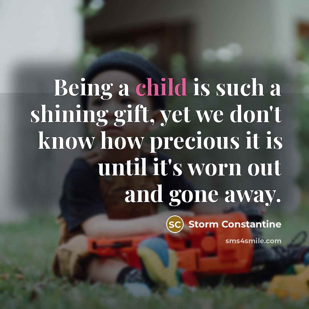 “Being a child is such a shining gift, yet we…” quote by Storm Constantine