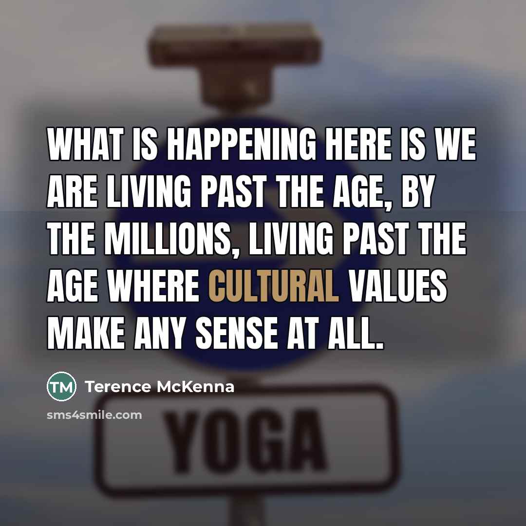 “What is happening here is we are living past the…” quote by Terence McKenna