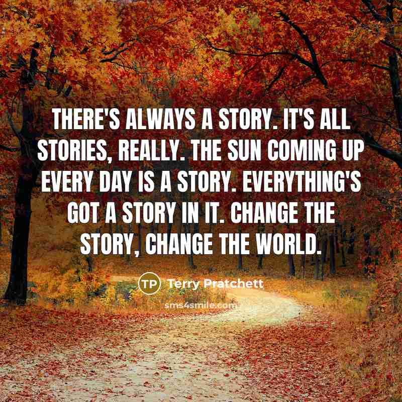 “There's always a story. It's all stories, really. The sun…” quote by Terry Pratchett