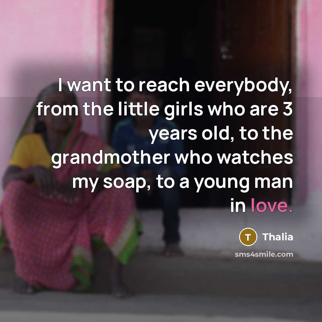 “I want to reach everybody, from the little girls who…” quote by Thalia