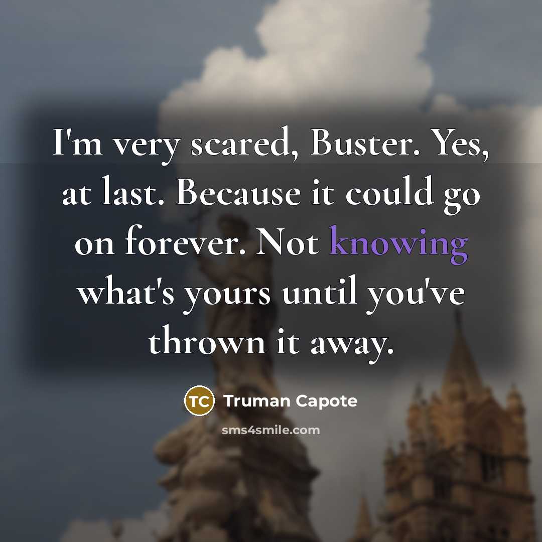 “I'm very scared, Buster. Yes, at last. Because it could…” quote by Truman Capote
