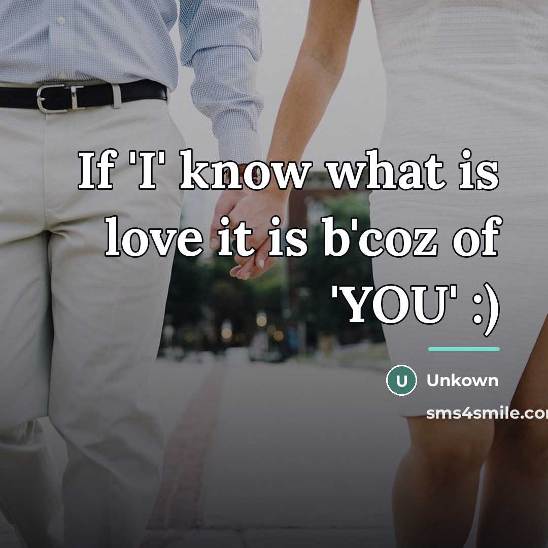 “If 'I' know what is love it is b'coz of…” quote by Unkown