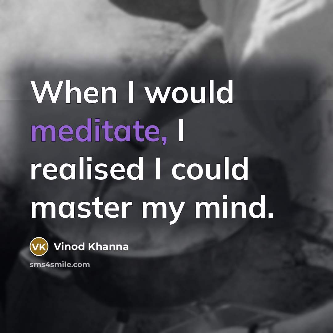 “When I would meditate, I realised I could master my…” quote by Vinod Khanna
