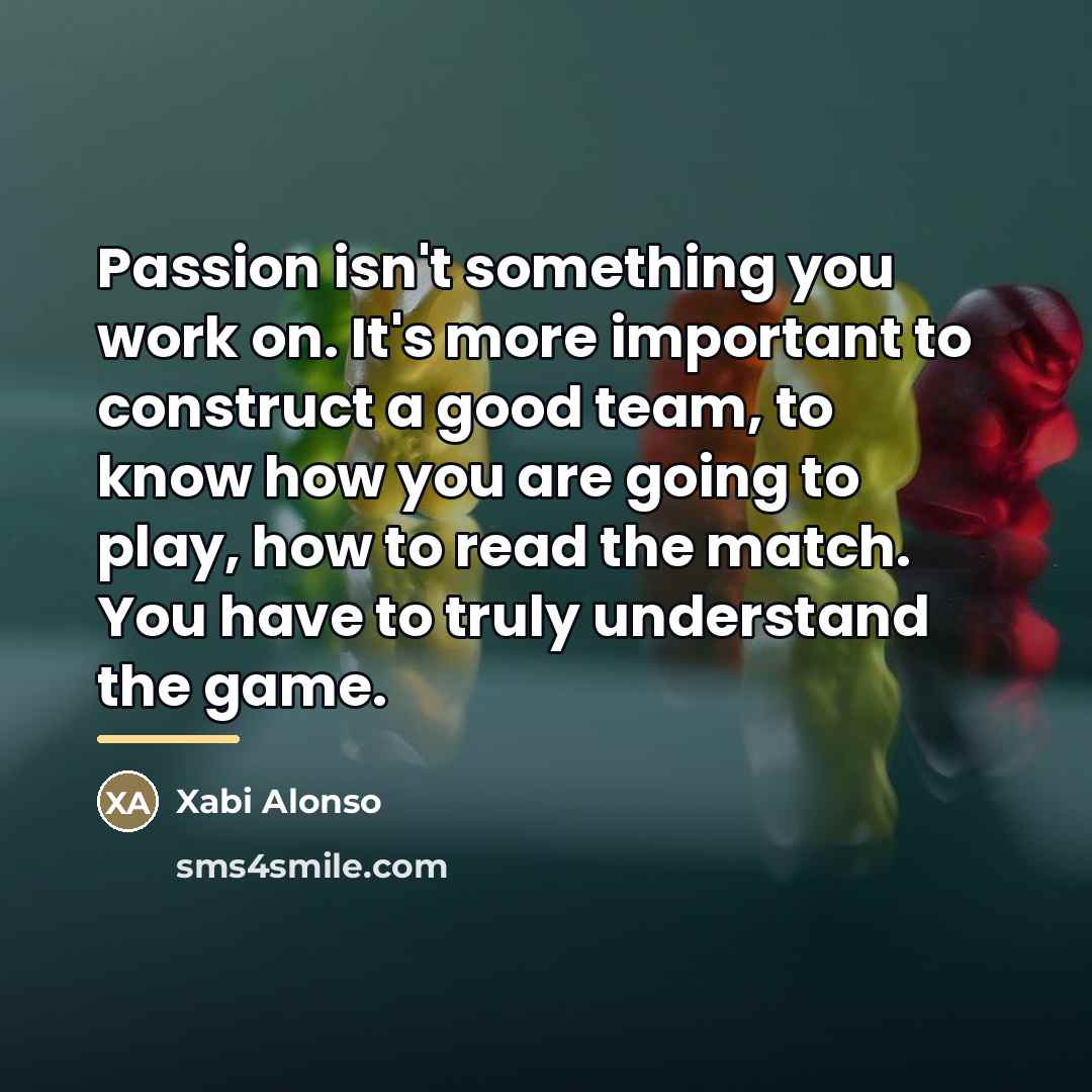 “Passion isn't something you work on. It's more important to…” quote by Xabi Alonso