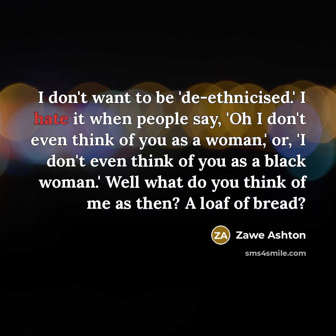 “I don't want to be 'de-ethnicised.' I hate it when…” quote by Zawe Ashton
