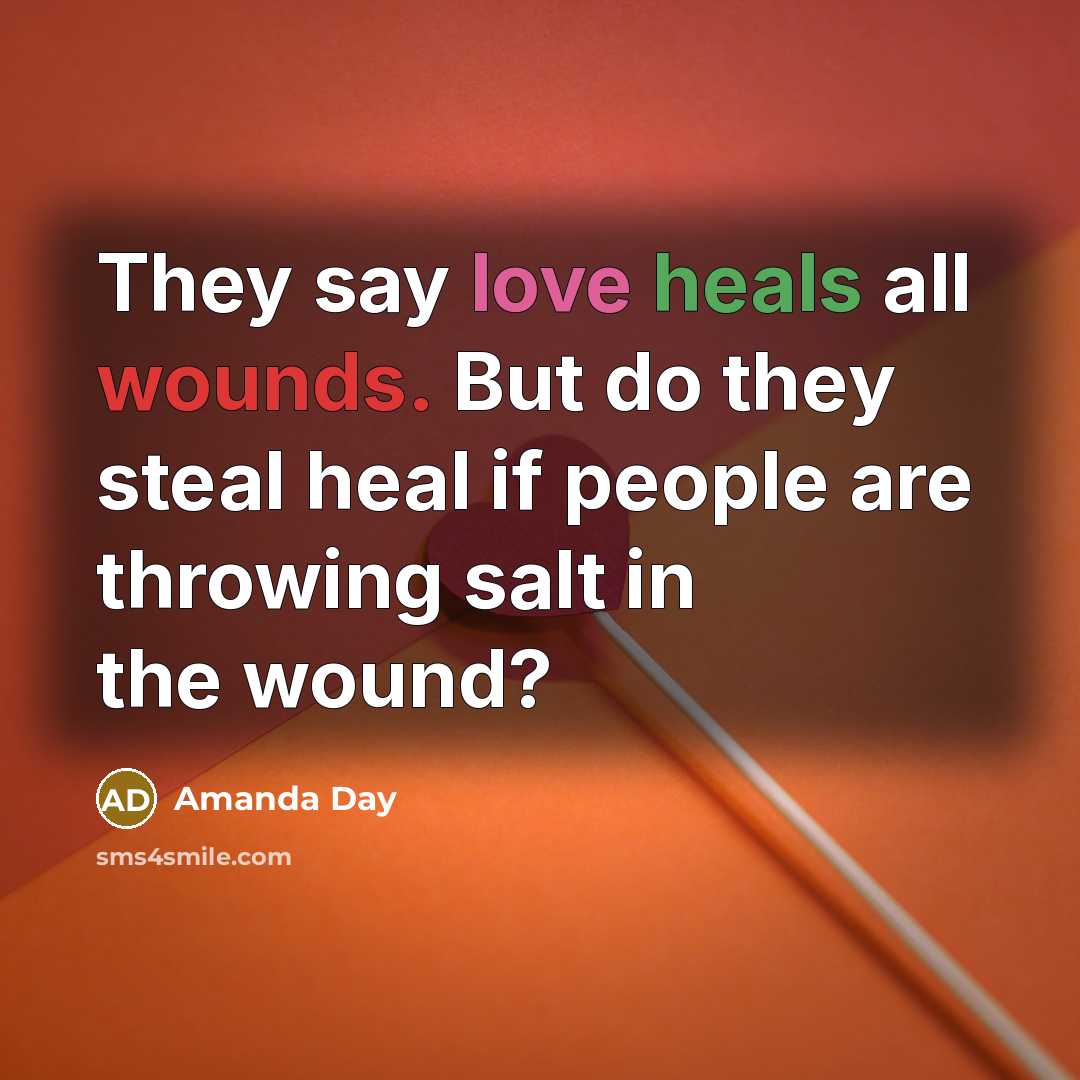 “They say love heals all wounds. But do they steal…” quote by Amanda Day
