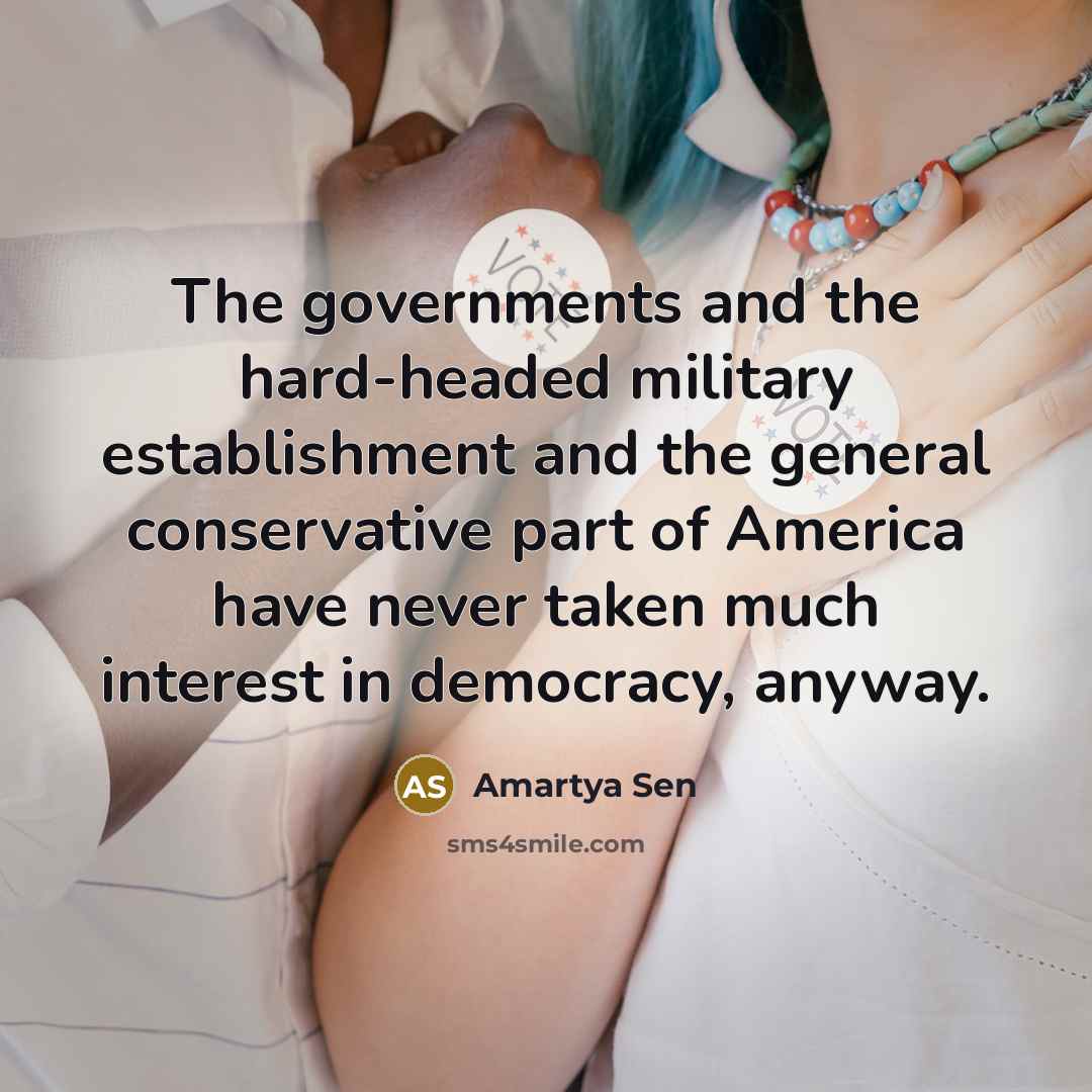 “The governments and the hard-headed military establishment and the general…” quote by Amartya Sen
