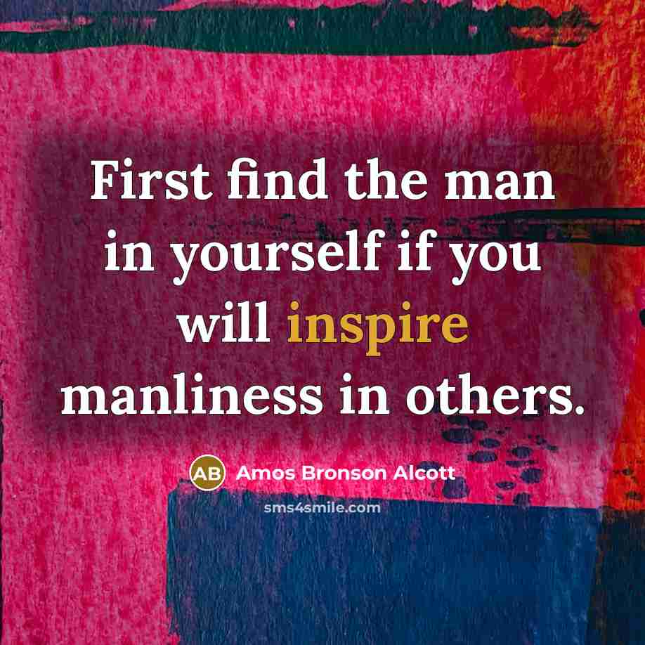 “First find the man in yourself if you will inspire…” quote by Amos Bronson Alcott